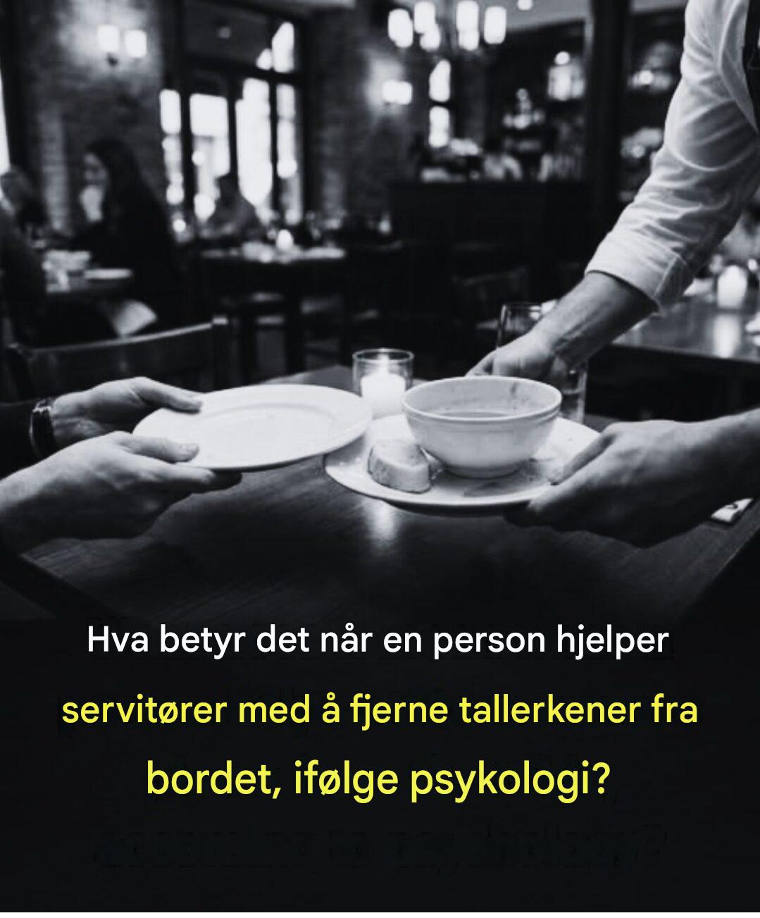 Introvert eller ekstrovert når noen hjelper servitører med å rydde tallerkener? Psykologi forklarer