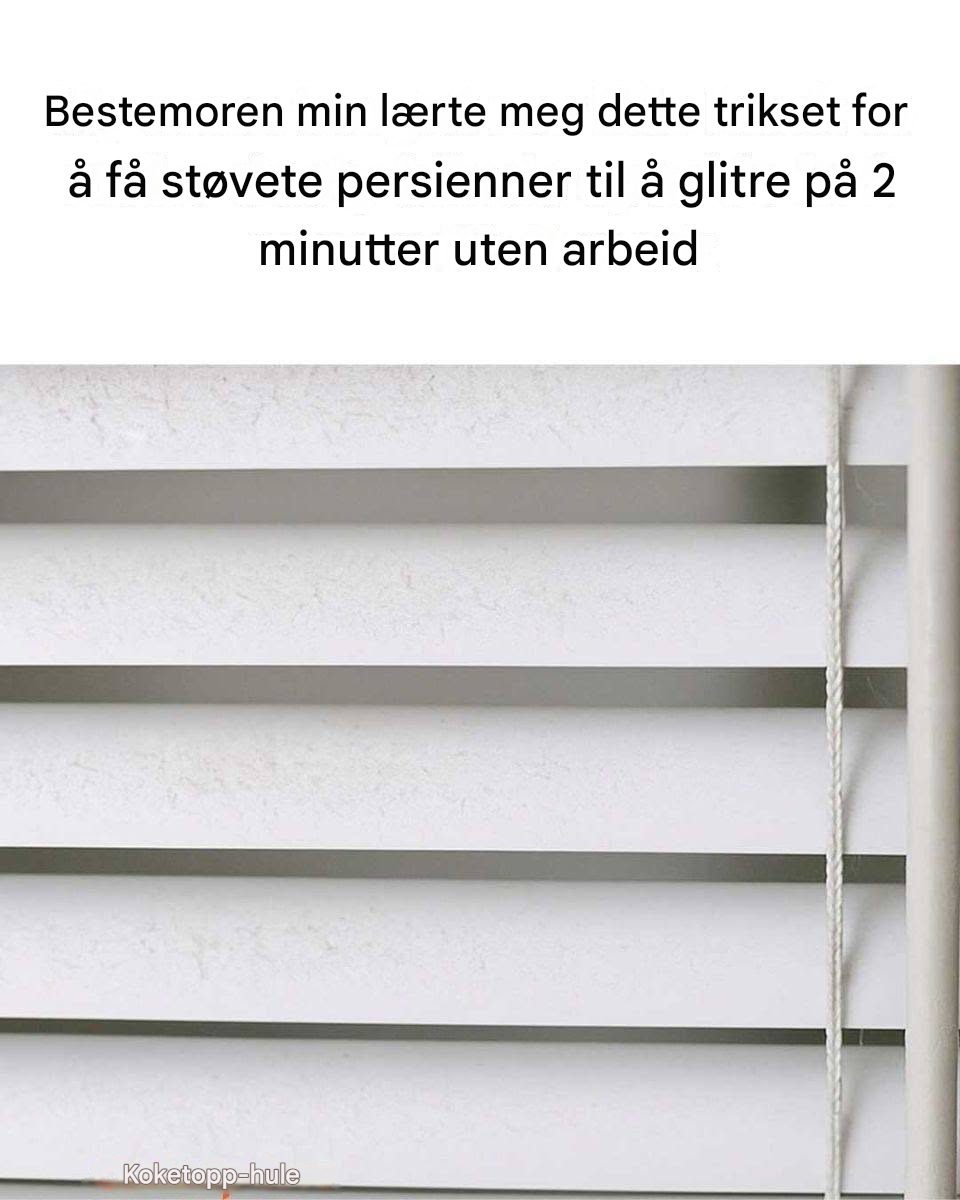 Bestemoren min lærte meg dette trikset for å få støvete persienner til å glitre på 2 minutter uten å gjøre noe. Slik fungerer det.