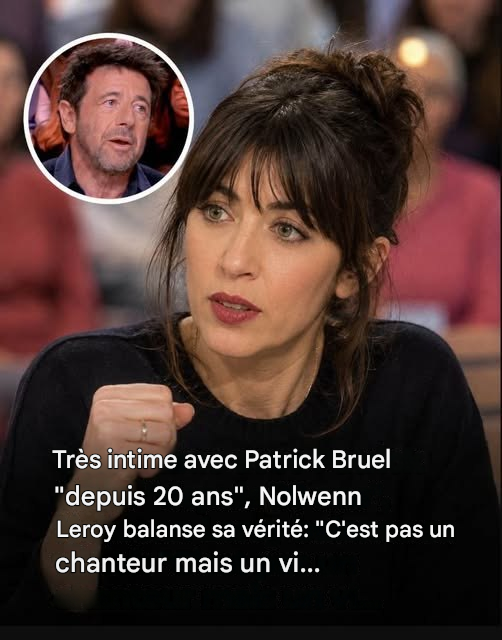 41-letnia Nolwenn Leroy szczerze mówi o Patricku Bruelu: „Prawdziwy…”