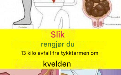 Lær hvordan du fjerner 15 kilo avfall fra tykktarmen på én natt