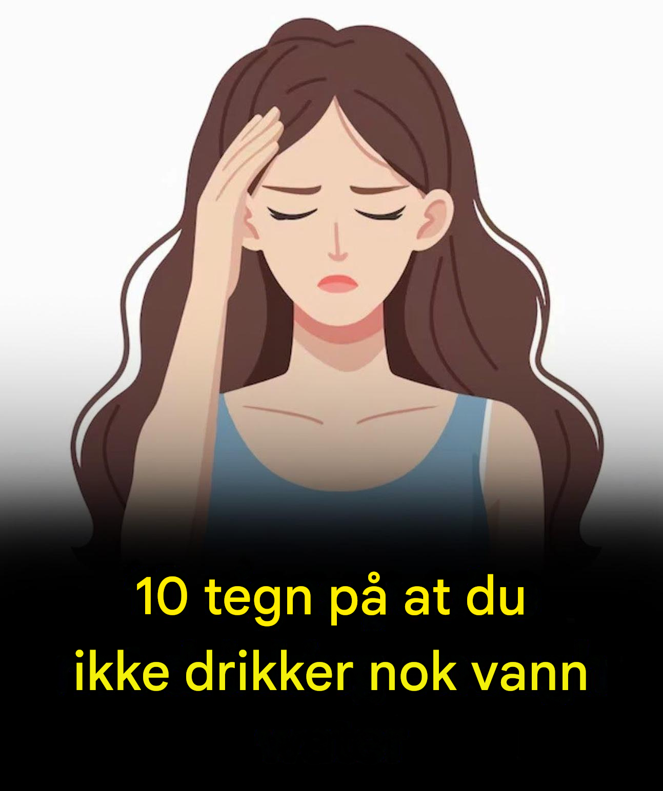 10 tegn på at du ikke drikker nok vann